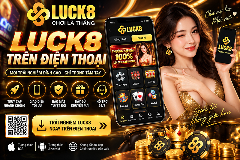 Trải nghiệm ứng dụng Luck8 trên điện thoại